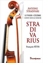 Couverture du livre « Stradivarius - antoine stradivari » de Fetis F-J. aux éditions Decoopman