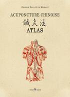 Couverture du livre « Acupuncture chinoise ; atlas » de George Soulié De Morant aux éditions De L'eveil