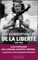 Couverture du livre « Les combattantes de la liberté (1939-1945) : elles s'appelaient Lucie, Germaine, Joséphine... » de Dominique Lormier aux éditions Alisio