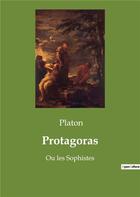 Couverture du livre « Protagoras - ou les sophistes » de Platon aux éditions Culturea