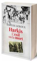 Couverture du livre « Harkis : l'exil ou la mort » de Taoues Leroux aux éditions Moissons Noires