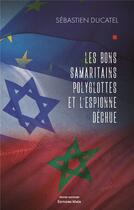 Couverture du livre « Les bons samaritains polyglottes et l'espionne déchue » de Sebastien Ducatel aux éditions Editions Maia