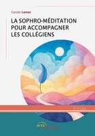 Couverture du livre « La Sophro-méditation pour accompagner les collégiens » de Carole Lanez aux éditions Jets D'encre