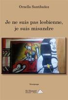 Couverture du livre « Je ne suis pas lesbienne, je suis misandre » de Ornella Santibanez aux éditions Saint Honore Editions