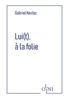 Couverture du livre « Lui(t), à la folie » de Gabriel Kevlec aux éditions Editions Olni