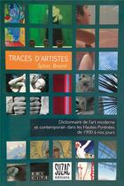 Couverture du livre « Traces d'artistes ; dictionnaire de l'art moderne et contemporain dans les Hautes-Pyrénées de 1900 à nos jours » de Sylvio Brianti aux éditions Suzac