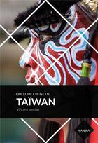 Couverture du livre « Quelque chose de Taïwan » de Vincent Verdier et Rosemary Taleb aux éditions Nanika