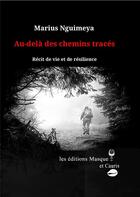Couverture du livre « Au-delà des chemins tracés : Récit de vie et de résilience » de Marius Nguimeya aux éditions Masque Et Cauris