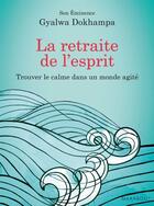 Couverture du livre « La retraite de l'esprit ; trouver le calme dans un monde agité » de Gyalwa Dokhampa aux éditions Marabout