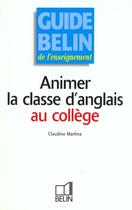 Couverture du livre « Animer la classe d'anglais au college » de Martina Claudine aux éditions Belin Education