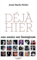 Couverture du livre « Déjà hier ; une année sur instagram » de Jean-Marie Perier aux éditions Calmann-levy