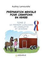 Couverture du livre « Préparation mentale pour champions en herbe Tome 2 : Le premier concours de Charlotte et Mystère » de Audrey Lamourelle aux éditions Lavauzelle