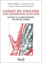 Couverture du livre « Carnet du toucher : une ostéopathie tissulaire ; voyage à la découverte de notre corps » de Yves Laval aux éditions Dangles