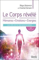 Couverture du livre « Le corps révélé ; mémoires, émotions, énergies : les clés de la reprogrammation » de Regis Belamich et Chantal Deravin aux éditions Dangles