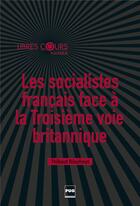 Couverture du livre « Les socialistes français face à la troisième voie britannique » de Thibault Rioufreyt aux éditions Pu De Grenoble