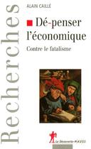 Couverture du livre « De-penser l'economique » de Alain Caille aux éditions La Decouverte