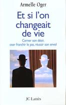 Couverture du livre « Et Si L'On Changeait De Vie » de Armelle Oger aux éditions Lattes