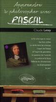 Couverture du livre « Apprendre a philosopher avec pascal » de Letey Claude aux éditions Ellipses