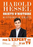 Couverture du livre « Objets d'histoire, histoires d'objets » de Harold Hessel aux éditions La Martiniere