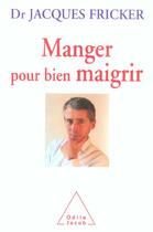 Couverture du livre « Manger pour bien maigrir » de Fricker-J aux éditions Odile Jacob