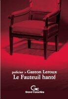 Couverture du livre « Le fauteuil hanté » de Gaston Leroux aux éditions Grand Caractere