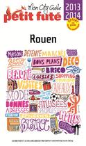 Couverture du livre « GUIDE PETIT FUTE ; CITY GUIDE ; Rouen (édition 2013-2014) » de  aux éditions Le Petit Fute