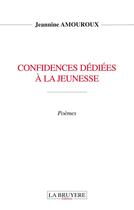 Couverture du livre « Confidences dédiées à la jeunesse » de Jeannine Amouroux aux éditions La Bruyere