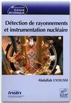 Couverture du livre « Détection de rayonnements et instrumentation nucléaire » de Lyoussi A aux éditions Edp Sciences