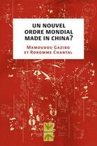 Couverture du livre « Un nouvel ordre mondial made in China ? » de Mamoudou Gazibo et Chantal Roromme aux éditions Pu De Montreal