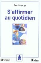 Couverture du livre « S'Affirmer Au Quotidien » de Eric Schuler aux éditions Editions De L'homme