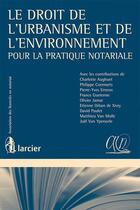 Couverture du livre « Le droit de l'urbanisme et de l'environnement, pour la pratique notariale » de  aux éditions Larcier