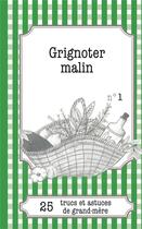 Couverture du livre « Grignoter malin : 25 trucs et astuces de grand-mère » de Gaelle Van Ingelgem aux éditions Books On Demand