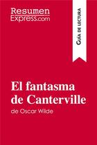 Couverture du livre « El fantasma de Canterville de Oscar Wilde (Guía de lectura) » de Resumenexpress aux éditions Resumenexpress