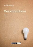 Couverture du livre « Mes convictions » de Andre Phillipe aux éditions Elzevir