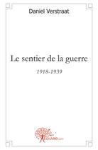 Couverture du livre « Le sentier de la guerre - 1918-1939 » de Verstraat Daniel aux éditions Edilivre