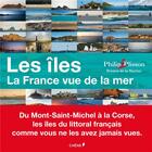 Couverture du livre « Les îles ; la France vue de la mer » de Patrick Mahe et Philip Plisson aux éditions Chene