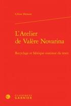 Couverture du livre « L'atelier de Valère Novarina ; recyclage et fabrique continue texte » de Hersant Celine aux éditions Classiques Garnier