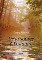 Couverture du livre « De la source à l'estuaire » de Henry Calvet aux éditions Persee