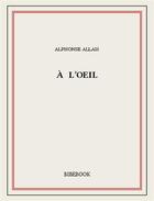 Couverture du livre « À l'oeil » de Alphonse Allais aux éditions Bibebook