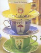 Couverture du livre « Creations Sur Porcelaine » de De Sartiges-A aux éditions Chene