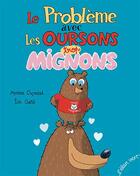 Couverture du livre « Le problème avec les oursons trop mignons » de Eric Gaste et Myriam Ouyessad aux éditions Elan Vert