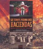 Couverture du livre « Le Temps Perdu Des Haciendas Belles Demeures Du Yucatan » de Lemoine Claire aux éditions Tana