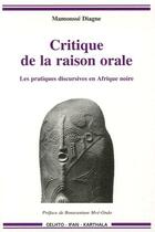 Couverture du livre « Critique de la raison orale ; les pratiques discursives en Afrique noire » de Mamousse Diagne aux éditions Karthala