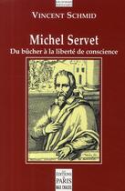 Couverture du livre « Michel Servet ; du bûcher à la liberté de conscience » de Schmid aux éditions Paris
