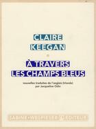 Couverture du livre « À travers les champs bleus » de Claire Keegan aux éditions Sabine Wespieser