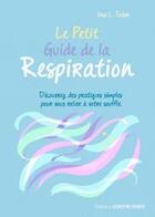 Couverture du livre « Le petit guide de la respiration ; découvrez des pratiques simples pour vous relier à votre souffle » de Una Tudor aux éditions Contre-dires