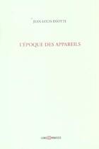 Couverture du livre « L'epoque des appareils » de Jean-Louis Deotte aux éditions Leo Scheer