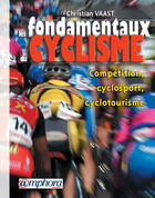 Couverture du livre « Les fondamentaux du cyclisme ; compétition, cyclosport, cyclotourisme » de Christian Vaast aux éditions Amphora