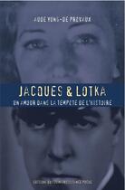 Couverture du livre « Jacques et Lotka ; un amour dans la tempête de l'histoire » de Aude Yung-De Prevaux aux éditions Felin