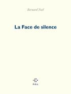 Couverture du livre « La face de silence » de Bernard Noel aux éditions P.o.l
